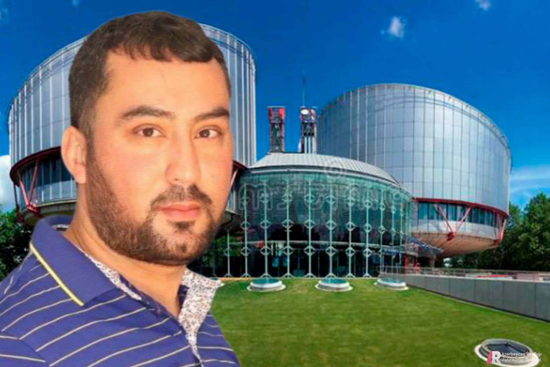 Avropa İnsan Haqları Məhkəməsi Blogger Dəyanət Babayevlə bağlı növbəti gözlənilən qərar elan edəcək