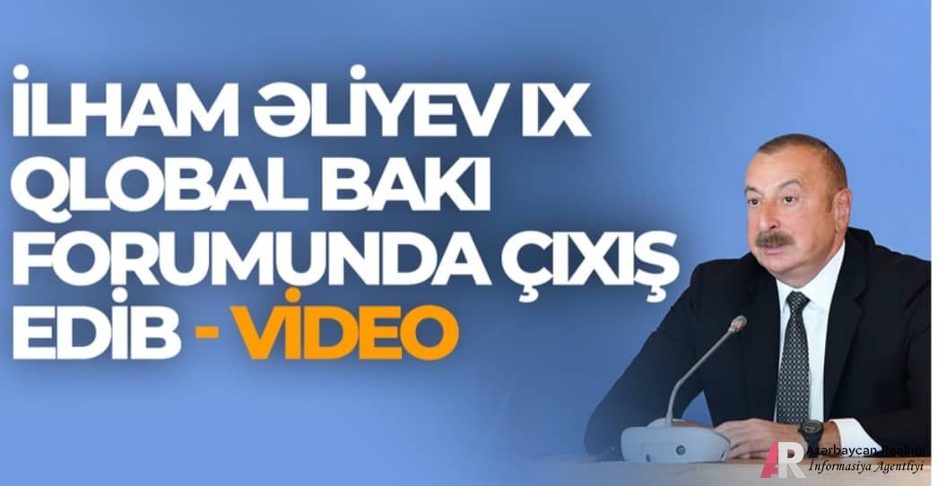 İlham Əliyev IX Qlobal Bakı Forumunda çıxış edib - VİDEO